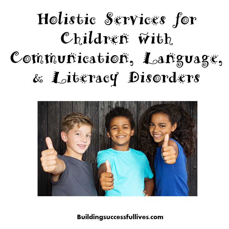 Holistic Services for Children with Communication, Language, and Literacy Disorders