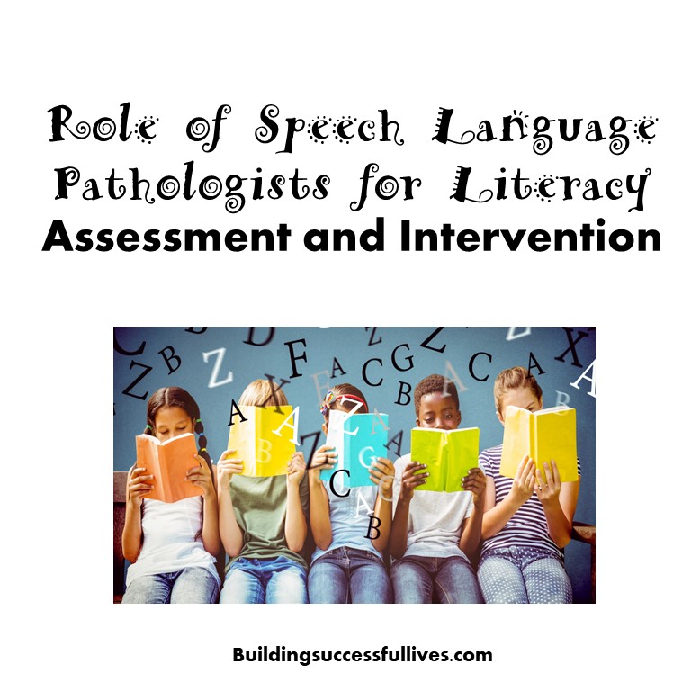 The Role of Speech Language Pathologists for Literacy Assessment and Intervention