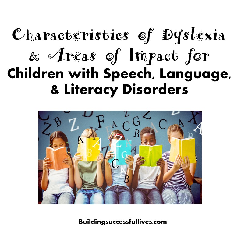 Characteristics of Dyslexia and Areas of Impact for Children with Speech, Language, & Literacy Disorders